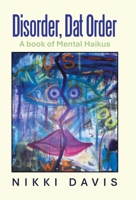 Disorder, Dat Order: A book of Mental Haikus B0DTV7196Q Book Cover