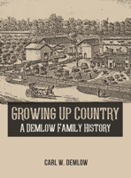 Growing Up Country: A Demlow Family History 1636610277 Book Cover