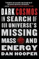 Dark Cosmos: In Search of Our Universe's Missing Mass and Energy 006113032X Book Cover