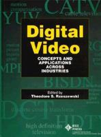 Digital Video: Concepts and Applications Across Industries 0780310993 Book Cover