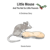 Little Mouse And The Not So Little Peanuts: A Christmas Story 1739156811 Book Cover