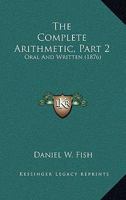 The Complete Arithmetic, Part 2: Oral And Written (1876) 1165104598 Book Cover