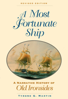 A Most Fortunate Ship: A Narrative History of Old Ironsides, Revised Edition