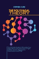 The Polyvagal Theory: The Ultimate Guide to Stimulate Your Vagus Nerve with Exercises to Fight Anxiety, Autism, Depression, Inflammation and PTSD 1914416775 Book Cover