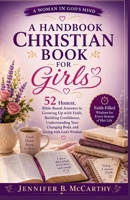 A Handbook Christian Book for Girls: 52 Honest, Bible-Based Answers to Growing Up with Faith, Building Confidence, Understanding Your Changing Body, ... with God's Wisdom. (A Woman In God's Mind) B0HBZNSCHM Book Cover