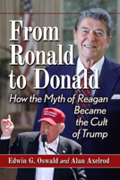 From Ronald to Donald: How the Myth of Reagan Became the Cult of Trump 1476690324 Book Cover