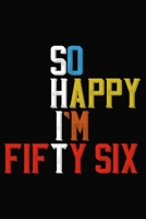 So Happy I'm Fifty Six: Funny 56 Year Old Birthday Journal / Notebook / Appreciation Gift / Hilarious 56th Birthday Card Alternative ( 6 x 9 - 120 Blank Lined Pages ) 1699156336 Book Cover