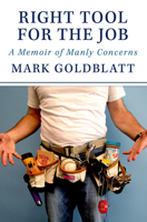 Right Tool for the Job: A Memoir of Manly Concerns 1504042247 Book Cover