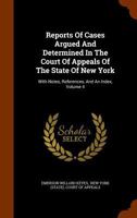 Reports Of Cases Argued And Determined In The Court Of Appeals Of The State Of New York: With Notes, References, And An Index, Volume 4 1277356629 Book Cover