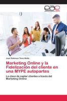 Marketing Online y la Fidelización del cliente en una MYPE autopartes: La clave de captar clientes a través del Marketing Online 6202100443 Book Cover