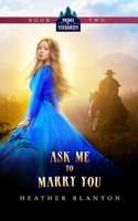 Ask Me to Marry You: Two Christian Historical Western Romances B091F1BCVS Book Cover