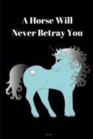 A Horse Will Never Betray You: Novelty Line Notebook / Journal College Rule Line, A Perfect Gift Item (6 x 9 inches) For Horse Lovers . 1673573851 Book Cover