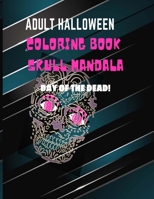 Adult Halloween Coloring Book Skull Mandala Day Of The Dead: Adult Spooky Halloween Sugar Skull Coloring BookII Day Of The DeadII 8.5 Inches x 11 Inch B08GVGMV2X Book Cover