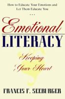 Emotional Literacy: Keeping Your Heart: Educating Your Emotions & Learning to Let Them Educate You 0824516079 Book Cover