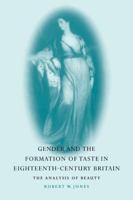 Gender and the Formation of Taste in Eighteenth-Century Britain: The Analysis of Beauty 0521121299 Book Cover