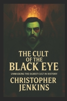 The Cult of the Black Eye: Unmasking the Oldest Cult in History B0FS811QPP Book Cover