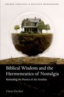 Biblical Wisdom and the Hermeneutics of Nostalgia: Rereading the Poetics of the Familiar (Oxford Theology and Religion Monographs) 0198993455 Book Cover