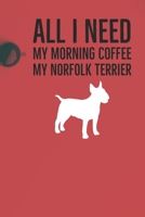 All I need is my Morning coffee and my Norfolk Terrier: A diary for me and my dogs adventures 1658755650 Book Cover