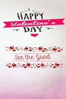 happy valentine's day: See the good: Keepsake Memory book; Write and Draw B084DFYQ15 Book Cover