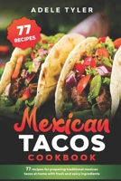 Mexican Tacos Cookbook: 77 Recipes For Preparing Traditional Mexican Tacos At Home With Fresh And Spicy Ingredients B08P1H46QL Book Cover