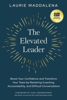 The Elevated Leader: Boost Your Confidence and Transform Your Team by Mastering Coaching, Accountability, and Difficult Conversations 1636802354 Book Cover