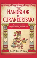 The Handbook of Curanderismo: A Practical Guide to the Cleansing Rites of Mesoamerican Shamans and Curanderos 3935334737 Book Cover