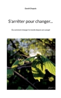 S'arrêter pour changer...: Ou comment changer le monde depuis son canapé 2322436739 Book Cover