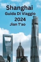 Shanghai Guida Di Viaggio 2024: La tua guida definitiva per viaggiare in modo intelligente in Cina Scopri il luogo perfetto da visitare, cosa mangiare e dove alloggiare (Italian Edition) B0CP6B1MM6 Book Cover