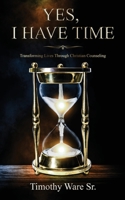 Yes, I Have Time : Transforming Lives Through Christian Counseling 1952312396 Book Cover