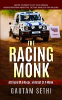 The Racing Monk: Inspire Yourself To Live Your Passion. Know Everything About The Exciting World Of Motorsports. B095MGRNCH Book Cover