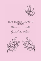 How Plants Learn To Bloom B0FGG78PSB Book Cover