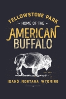Yellowstone Park Home of The American Buffalo Idaho Montana Wyoming EST 1872: Yellowstone National Park and Preserve Lined Notebook, Journal, Organizer, Diary, Composition Notebook, Gifts for National 1671040082 Book Cover