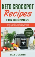 Keto Crockpot Recipes for Beginners: More than 50 Practical and Quick Recipes for People with Little Time. Enjoy your Foods on your Keto Diet! 1802162577 Book Cover