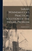 Sarah Winnemucca's Practical Solution of the Indian Problem 1017281246 Book Cover