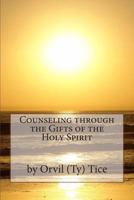 Counseling Through the Gifts of the Holy Spirit 1492749338 Book Cover
