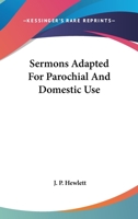 Sermons Adapted for Parochial and Domestic Use 0548286299 Book Cover