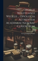 Georgii Wolffgangi Wedelii ... Opiologia Ad Mentem Academiae Naturae Curiosorum 1021371106 Book Cover