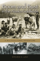 Boom and Bust in the Alaska Goldfields: A Multicultural Adventure 0313345449 Book Cover