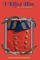 I Killed Him: A North and South Fantasy Novel 1479360597 Book Cover