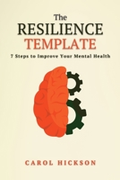 The Resilience Template: 7 Steps to Improve Your Mental Health: 1 1838408800 Book Cover