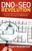 DNO the SEO Revolution: A Detailed Guide for Achieving Permanent Page-One Rankings for Under $100 1614480699 Book Cover