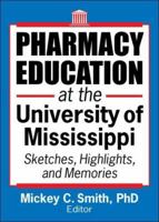 Pharmacy Education at the University of Mississippi: Sketches, Highlights and Memories 078902960X Book Cover