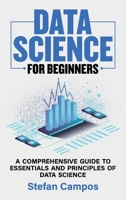 Data Science for Beginners: A Comprehensive Guide to Essentials and Principles of Data Science 1802280200 Book Cover
