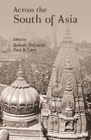 Across the South of Asia: A Volume in Honor of Professor Robert L. Brown 8124610053 Book Cover