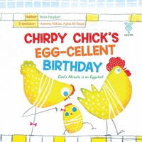 Chirpy Chick's Egg-cellent Birthday: God's Miracle in an Eggshell 991471014X Book Cover