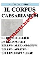 Il Corpus Caesarianum. De bello Gallico. De bello Civili. Bellum Alexandrinum. Bellum Africum. Bellum Hispaniense. Letteratura riciclata 1798833395 Book Cover