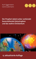 Der Prophet Jakob Lorber verkündet bevorstehende Katastrophen und das wahre Christentum 3752661313 Book Cover
