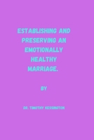 Establishing and Preserving an Emotionally Healthy Marriage B0CRZ6D1YH Book Cover