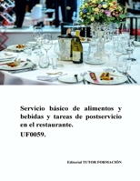 Servicio básico de alimentos y bebidas y tareas de postservicio en el restaurante. UF0059. (Operaciones básicas de restaurante y bar) (Spanish Edition) 8417943277 Book Cover