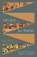 Nicaea for Today: Why an Ancient Creed (Still) Matters 1430091541 Book Cover